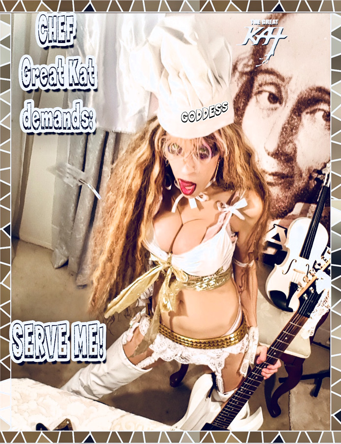 CHEF GREAT KAT DEMANDS: SERVE ME! 