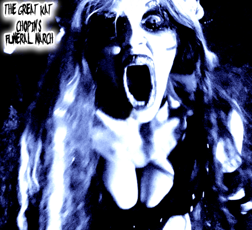 THE GREAT KAT'S CHOPIN'S FUNERAL MARCH RECORDING AND MUSIC VIDEO!