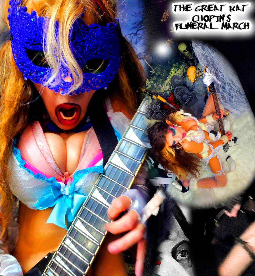 THE GREAT KAT'S CHOPIN'S FUNERAL MARCH RECORDING AND MUSIC VIDEO!