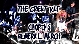 THE GREAT KAT'S CHOPIN'S FUNERAL MARCH RECORDING AND MUSIC VIDEO!