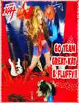 GO TEAM GREAT KAT & FLUFFY!!