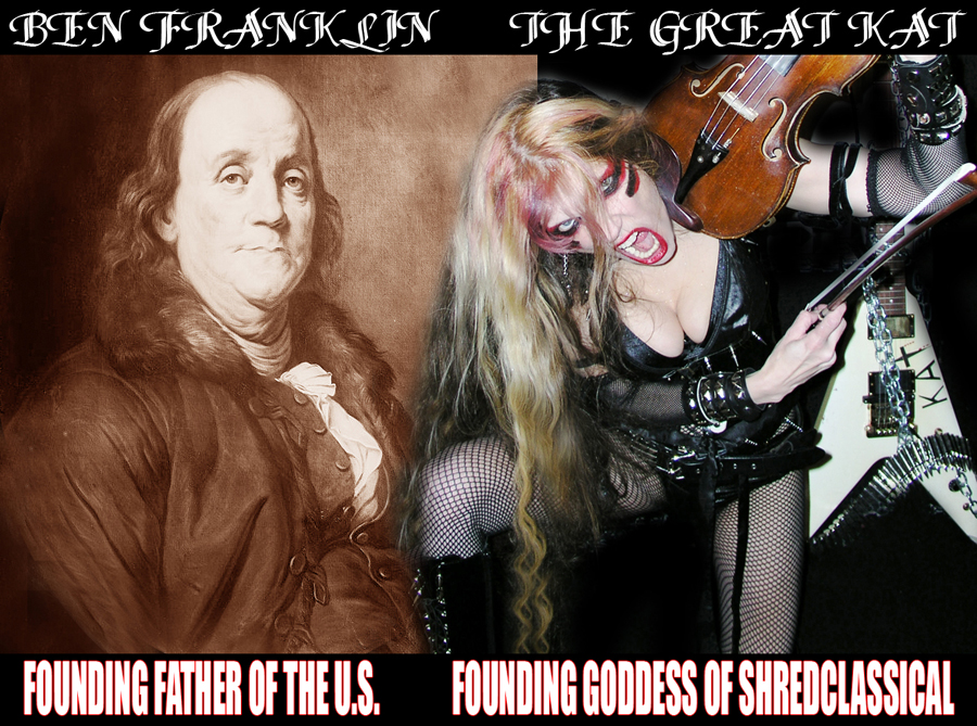 BEN FRANKLIN FOUND FATHER OF THE U.S. - THE GREAT KAT FOUNDING GODDESS OF SHREDCLASSICAL