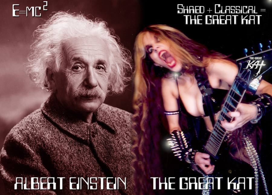 ALBERT EINSTEIN! THE GREAT KAT! E=mc2! Shred + Classical = The Great Kat!