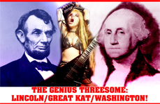 THE GENIUS THREESOME: LINCOLN/GREAT KAT/WASHINGTON