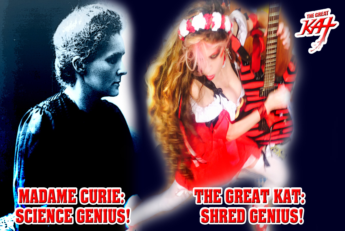 MADAME CURIE: SCIENCE GENIUS! THE GREAT KAT: SHRED GENIUS!