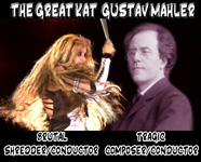 THE GREAT KAT BRUTAL SHREDDER/CONDUCTOR! GUSTAV MAHLER TRAGIC COMPOSER/CONDUCTOR!