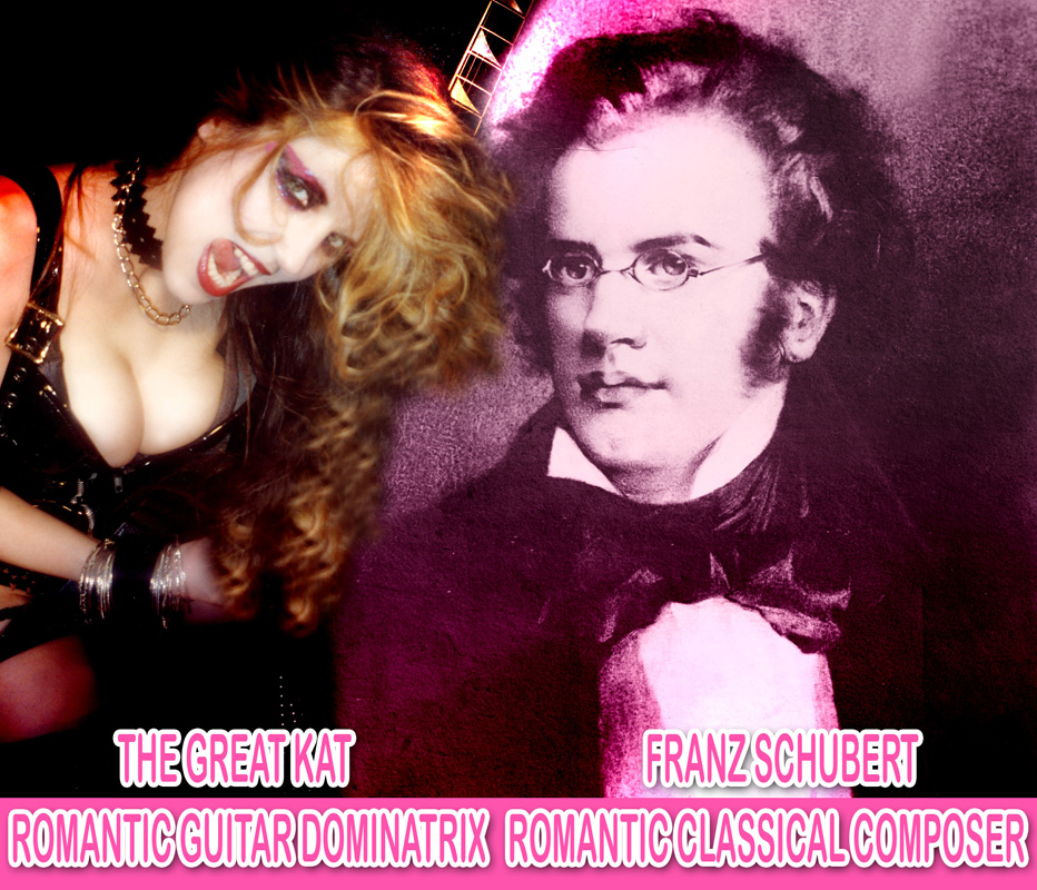 THE GREAT KAT: ROMANTIC GUITAR DOMINATRIX! FRANZ SCHUBERT: ROMANTIC CLASSICAL COMPOSER!