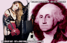 GEORGE WASHINGTON - 1ST U.S. PRESIDENT! THE GREAT KAT - 1ST AND ONLY VIOLIN/GUITAR GODDESS!