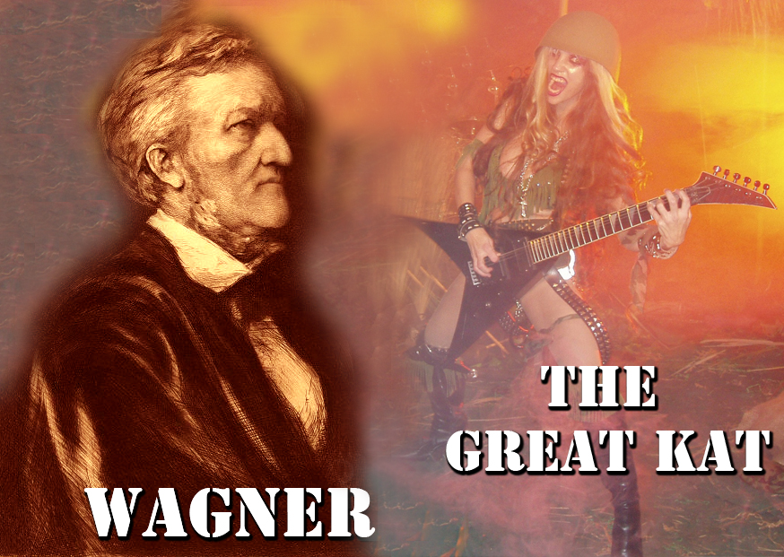 WAGNER! THE GREAT KAT! 