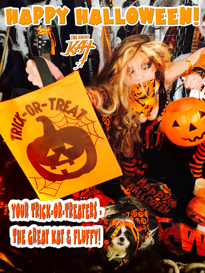 HAPPY HALLOWEEN!!! Your TRICK-OR-TREATERS - THE GREAT KAT & FLUFFY!