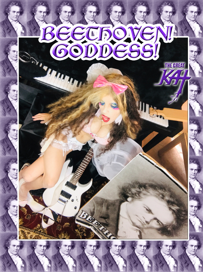 BEETHOVEN! GODDESS! From NEW BEETHOVEN RECORDING AND MUSIC VIDEO! CELEBRATE BEETHOVEN'S 250TH BIRTHDAY-DEC 16, 2020-with THE GREAT KAT REINCARNATION of BEETHOVEN! 