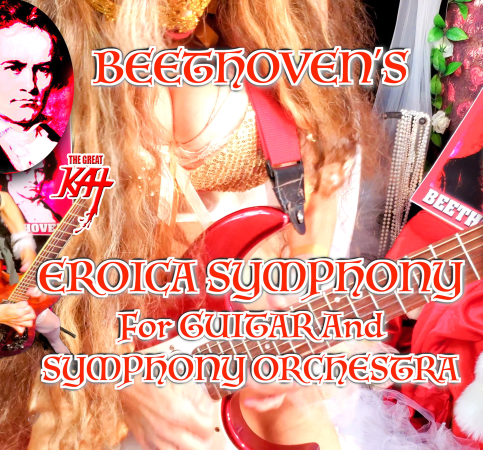 THE GREAT KAT'S BEETHOVEN'S EROICA SYMPHONY for GUITAR and SYMPHONY ORCHESTRA MUSIC VIDEO!RECORDING AND MUSIC VIDEO! CELEBRATE BEETHOVEN'S 250TH BIRTHDAY-DEC 16, 2020-with THE GREAT KAT REINCARNATION of BEETHOVEN!