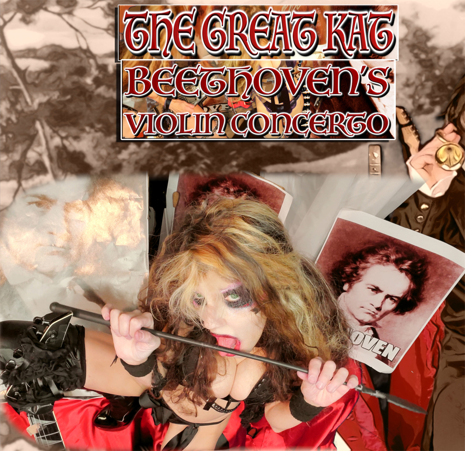 BEETHOVEN'S MUSE: THE GREAT KAT! BEETHOVEN'S VIOLIN CONCERTO for GUITAR AND VIOLIN! From NEW BEETHOVEN RECORDING AND MUSIC VIDEO! CELEBRATE BEETHOVEN'S 250TH BIRTHDAY-DEC 16, 2020-with THE GREAT KAT REINCARNATION of BEETHOVEN! 