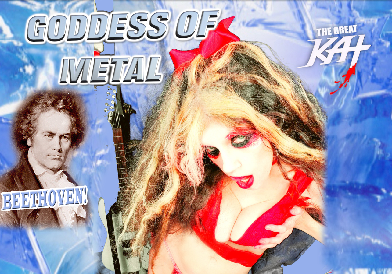 GODDESS of METAL & BEETHOVEN! From NEW BEETHOVEN RECORDING AND MUSIC VIDEO! CELEBRATE BEETHOVEN'S 250TH BIRTHDAY-DEC 16, 2020-with THE GREAT KAT REINCARNATION of BEETHOVEN! 