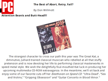 PC MAGAZINE'S FEATURES THE GREAT KAT in "THE BEST OF ABORT, RETRY, FAIL? ATTENTION BEAVIS AND BUTT-HEAD!!!"! "The Great Kat, Juilliard-trained classical musician who rebelled at all that stuffy pretension and is now devoting her life to performing classical masterworks in speed metal style." - Don Willmott, PC Magazine