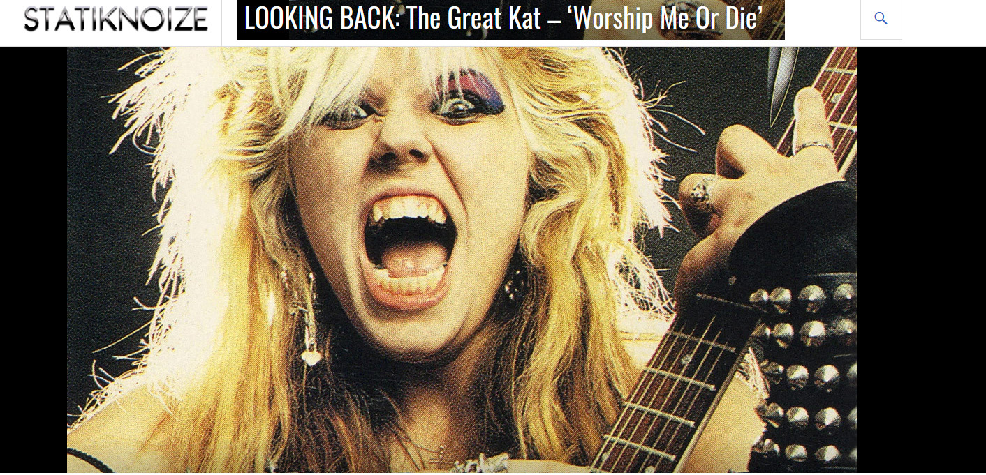 NEW on StatikNoize: "LOOKING BACK: The Great Kat  Worship Me Or Die" https://statiknoizeblog.wordpress.com/2019/11/04/worship-me-or-die/ "Straight out of the gate, with Metal Messiah barreling into my ear canals, I was just as hooked sonically as I was visually back in the record store. And the onslaught raged on. Death to You, Satan Goes to Church, Worship Me or Die, Demons, boom, boom, boom; it never let up. Finally, that intense image that first drew me in finally had a voice, and it was a massive voice, indeed. The Great Kat has gone on to earn dozens of accolades for her musical capabilities and her unique marriage of speed metal with classical music. Shes become so synonymous with the neo-classical guitar shred scene. Worship Me or Die was extreme in 1987 and its still extreme in 2019." - StatikNoize, https://statiknoizeblog.wordpress.com/2019/11/04/worship-me-or-die/